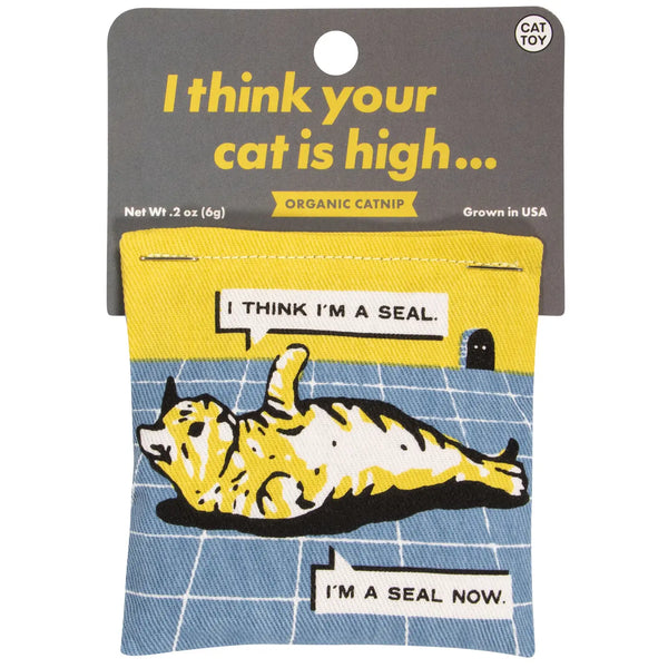 "i think you're cat is high" catnip toy
