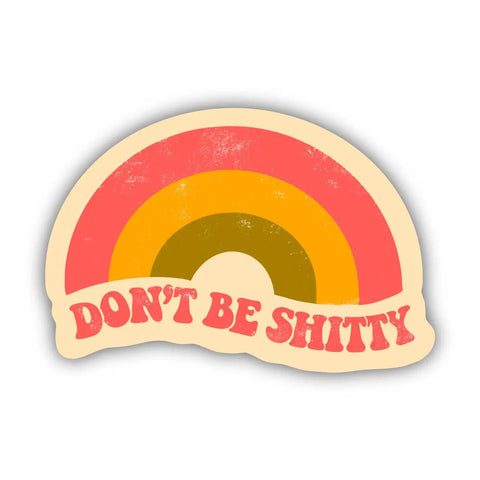 don't be shitty sticker